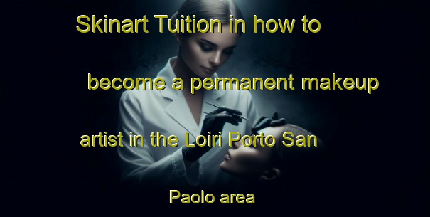 Skinart Tuition in how to become a permanent makeup artist in the Loiri Porto San Paolo area | PermanentmakeupTraining | PermanentmakeupClasses | SkinartTraining-Italy