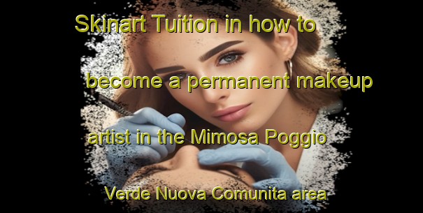 Skinart Tuition in how to become a permanent makeup artist in the Mimosa Poggio Verde Nuova Comunita area | PermanentmakeupTraining | PermanentmakeupClasses | SkinartTraining-Italy