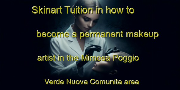 Skinart Tuition in how to become a permanent makeup artist in the Mimosa Poggio Verde Nuova Comunita area | PermanentmakeupTraining | PermanentmakeupClasses | SkinartTraining-Italy