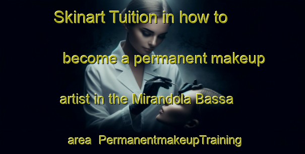 Skinart Tuition in how to become a permanent makeup artist in the Mirandola Bassa area | PermanentmakeupTraining | PermanentmakeupClasses | SkinartTraining-Italy