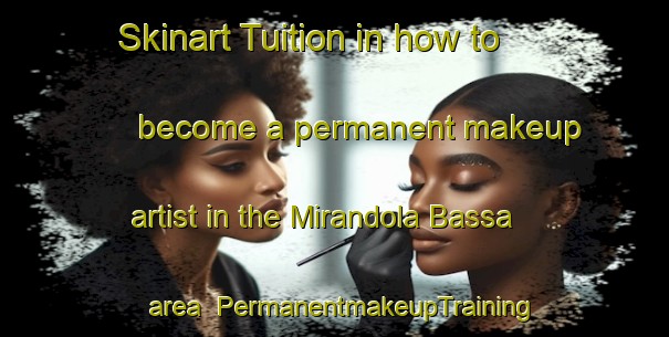 Skinart Tuition in how to become a permanent makeup artist in the Mirandola Bassa area | PermanentmakeupTraining | PermanentmakeupClasses | SkinartTraining-Italy