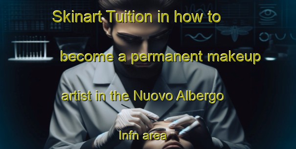 Skinart Tuition in how to become a permanent makeup artist in the Nuovo Albergo Infn area | PermanentmakeupTraining | PermanentmakeupClasses | SkinartTraining-Italy
