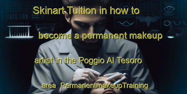Skinart Tuition in how to become a permanent makeup artist in the Poggio Al Tesoro area | PermanentmakeupTraining | PermanentmakeupClasses | SkinartTraining-Italy
