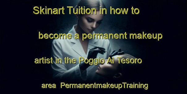 Skinart Tuition in how to become a permanent makeup artist in the Poggio Al Tesoro area | PermanentmakeupTraining | PermanentmakeupClasses | SkinartTraining-Italy