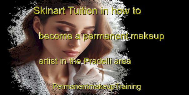 Skinart Tuition in how to become a permanent makeup artist in the Pradelli area | PermanentmakeupTraining | PermanentmakeupClasses | SkinartTraining-Italy