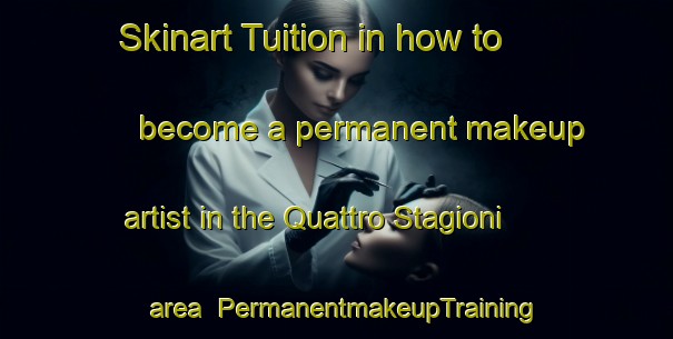 Skinart Tuition in how to become a permanent makeup artist in the Quattro Stagioni area | PermanentmakeupTraining | PermanentmakeupClasses | SkinartTraining-Italy