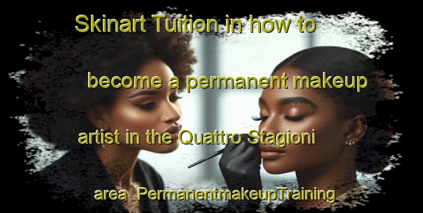 Skinart Tuition in how to become a permanent makeup artist in the Quattro Stagioni area | PermanentmakeupTraining | PermanentmakeupClasses | SkinartTraining-Italy