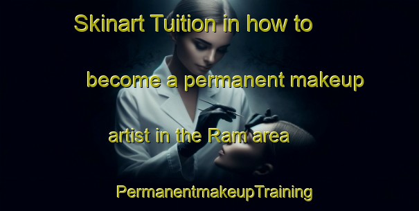 Skinart Tuition in how to become a permanent makeup artist in the Ram area | PermanentmakeupTraining | PermanentmakeupClasses | SkinartTraining-Italy