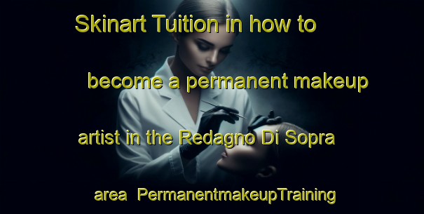Skinart Tuition in how to become a permanent makeup artist in the Redagno Di Sopra area | PermanentmakeupTraining | PermanentmakeupClasses | SkinartTraining-Italy