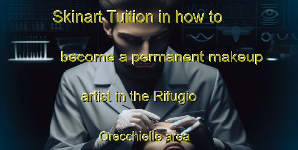 Skinart Tuition in how to become a permanent makeup artist in the Rifugio Orecchielle area | PermanentmakeupTraining | PermanentmakeupClasses | SkinartTraining-Italy