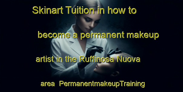 Skinart Tuition in how to become a permanent makeup artist in the Ruffinosa Nuova area | PermanentmakeupTraining | PermanentmakeupClasses | SkinartTraining-Italy