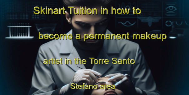 Skinart Tuition in how to become a permanent makeup artist in the Torre Santo Stefano area | PermanentmakeupTraining | PermanentmakeupClasses | SkinartTraining-Italy