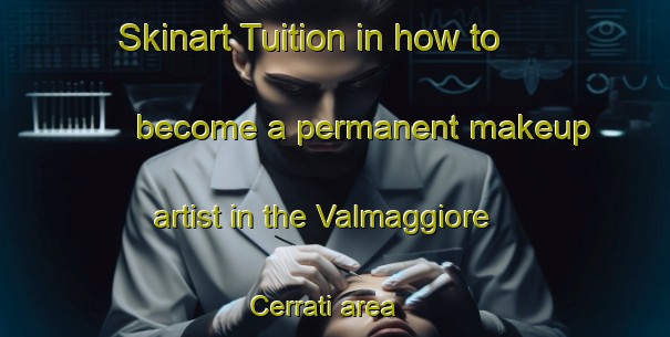 Skinart Tuition in how to become a permanent makeup artist in the Valmaggiore Cerrati area | PermanentmakeupTraining | PermanentmakeupClasses | SkinartTraining-Italy