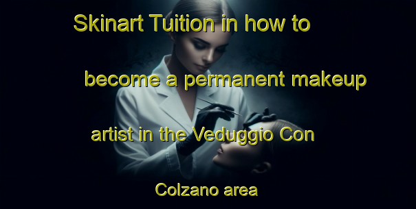 Skinart Tuition in how to become a permanent makeup artist in the Veduggio Con Colzano area | PermanentmakeupTraining | PermanentmakeupClasses | SkinartTraining-Italy