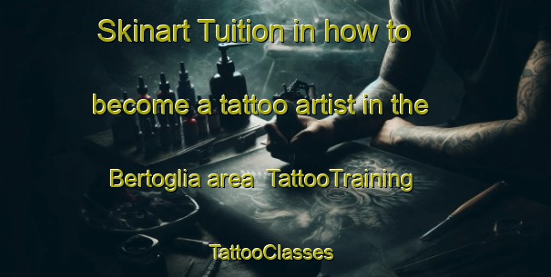 Skinart Tuition in how to become a tattoo artist in the Bertoglia area | TattooTraining | TattooClasses | SkinartTraining-Italy