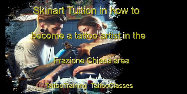 Skinart Tuition in how to become a tattoo artist in the Frazione Chiesa area | TattooTraining | TattooClasses | SkinartTraining-Italy