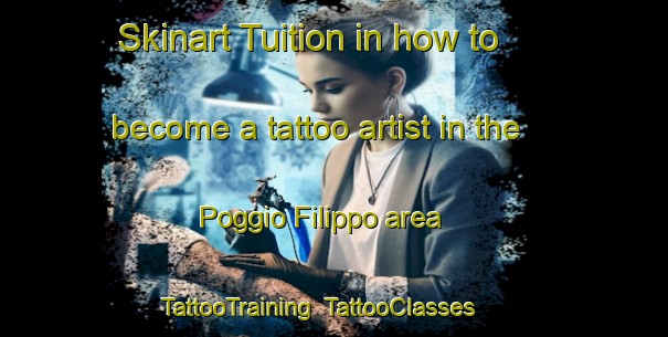 Skinart Tuition in how to become a tattoo artist in the Poggio Filippo area | TattooTraining | TattooClasses | SkinartTraining-Italy