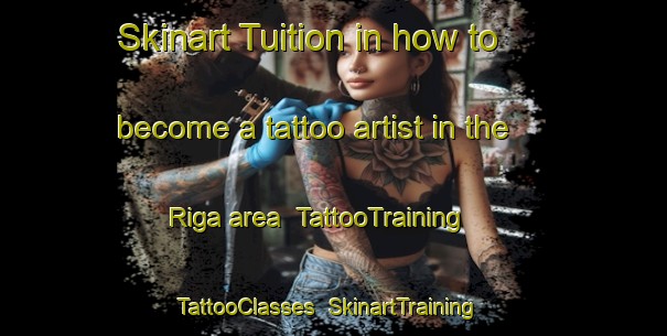 Skinart Tuition in how to become a tattoo artist in the Riga area | TattooTraining | TattooClasses | SkinartTraining-Italy