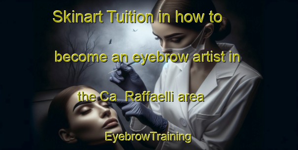 Skinart Tuition in how to become an eyebrow artist in the Ca  Raffaelli area | EyebrowTraining | EyebrowClasses | SkinartTraining-Italy