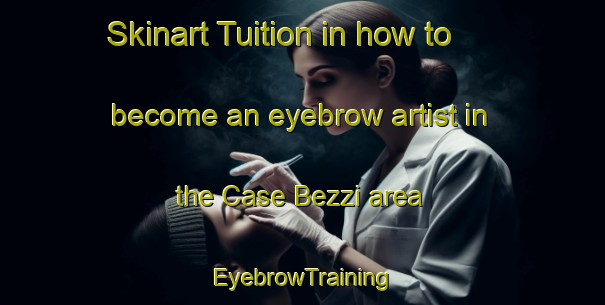 Skinart Tuition in how to become an eyebrow artist in the Case Bezzi area | EyebrowTraining | EyebrowClasses | SkinartTraining-Italy