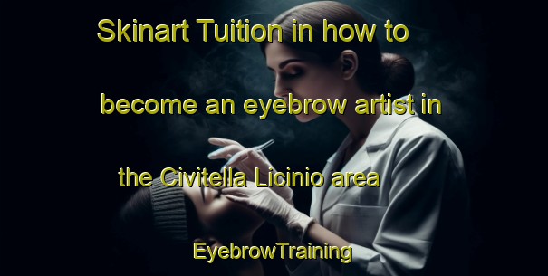 Skinart Tuition in how to become an eyebrow artist in the Civitella Licinio area | EyebrowTraining | EyebrowClasses | SkinartTraining-Italy