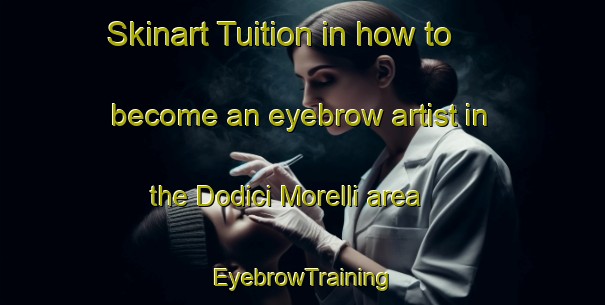 Skinart Tuition in how to become an eyebrow artist in the Dodici Morelli area | EyebrowTraining | EyebrowClasses | SkinartTraining-Italy