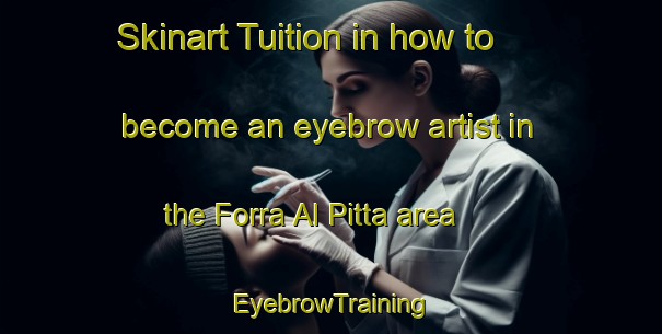 Skinart Tuition in how to become an eyebrow artist in the Forra Al Pitta area | EyebrowTraining | EyebrowClasses | SkinartTraining-Italy