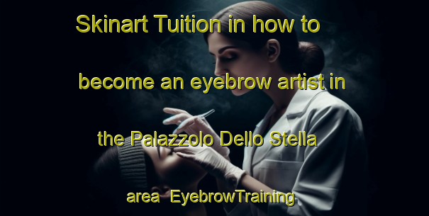 Skinart Tuition in how to become an eyebrow artist in the Palazzolo Dello Stella area | EyebrowTraining | EyebrowClasses | SkinartTraining-Italy