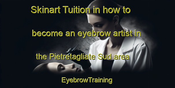 Skinart Tuition in how to become an eyebrow artist in the Pietretagliate Sud area | EyebrowTraining | EyebrowClasses | SkinartTraining-Italy