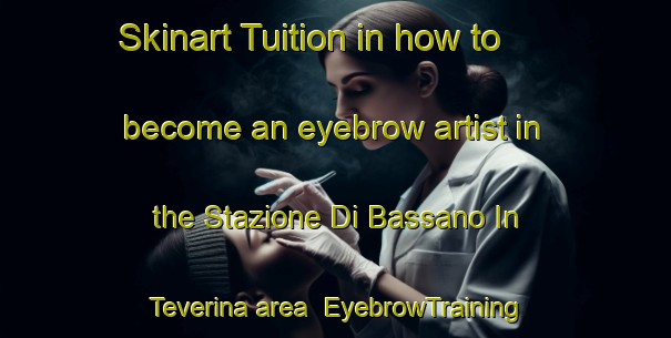 Skinart Tuition in how to become an eyebrow artist in the Stazione Di Bassano In Teverina area | EyebrowTraining | EyebrowClasses | SkinartTraining-Italy
