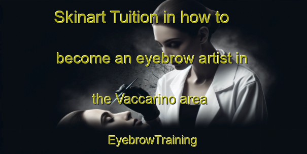 Skinart Tuition in how to become an eyebrow artist in the Vaccarino area | EyebrowTraining | EyebrowClasses | SkinartTraining-Italy