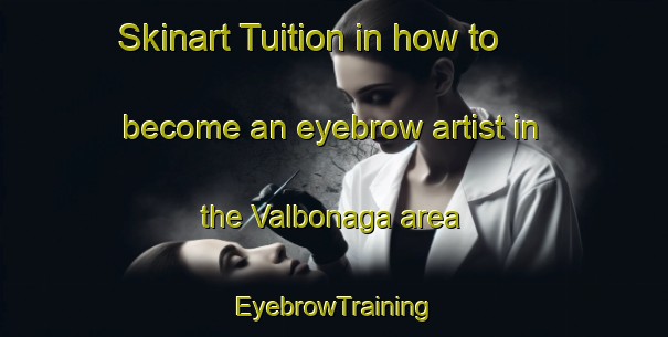 Skinart Tuition in how to become an eyebrow artist in the Valbonaga area | EyebrowTraining | EyebrowClasses | SkinartTraining-Italy