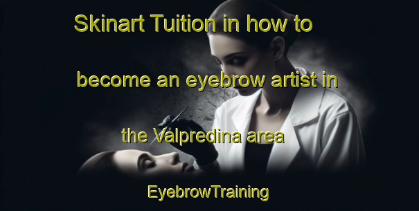 Skinart Tuition in how to become an eyebrow artist in the Valpredina area | EyebrowTraining | EyebrowClasses | SkinartTraining-Italy