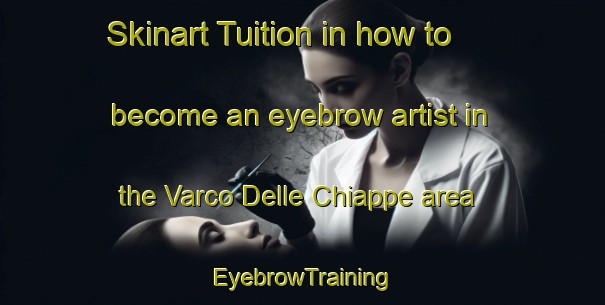 Skinart Tuition in how to become an eyebrow artist in the Varco Delle Chiappe area | EyebrowTraining | EyebrowClasses | SkinartTraining-Italy