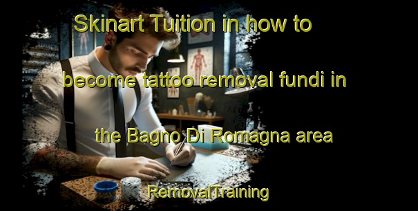 Skinart Tuition in how to become tattoo removal fundi in the Bagno Di Romagna area | RemovalTraining | RemovalClasses | SkinartTraining-Italy