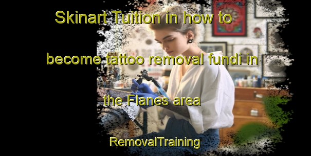 Skinart Tuition in how to become tattoo removal fundi in the Flanes area | RemovalTraining | RemovalClasses | SkinartTraining-Italy