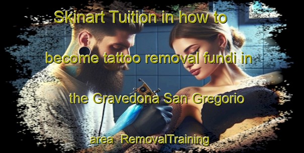 Skinart Tuition in how to become tattoo removal fundi in the Gravedona San Gregorio area | RemovalTraining | RemovalClasses | SkinartTraining-Italy