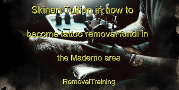 Skinart Tuition in how to become tattoo removal fundi in the Maderno area | RemovalTraining | RemovalClasses | SkinartTraining-Italy