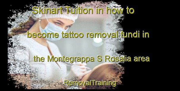 Skinart Tuition in how to become tattoo removal fundi in the Montegrappa S Rosalia area | RemovalTraining | RemovalClasses | SkinartTraining-Italy