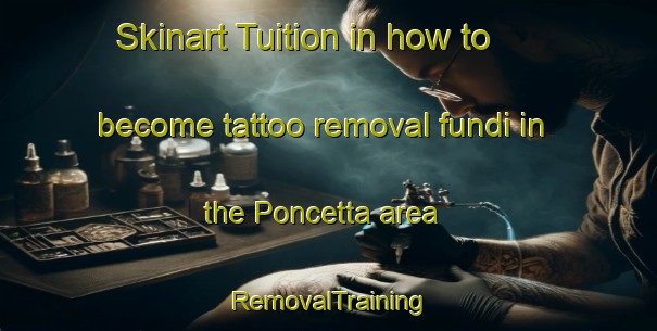 Skinart Tuition in how to become tattoo removal fundi in the Poncetta area | RemovalTraining | RemovalClasses | SkinartTraining-Italy