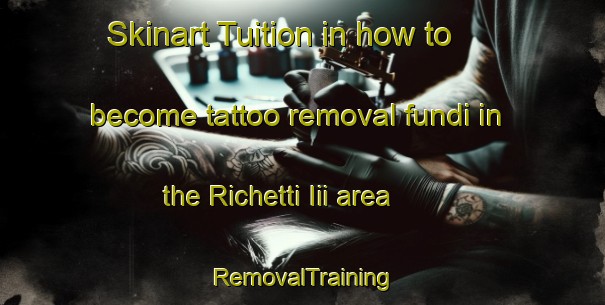 Skinart Tuition in how to become tattoo removal fundi in the Richetti Iii area | RemovalTraining | RemovalClasses | SkinartTraining-Italy