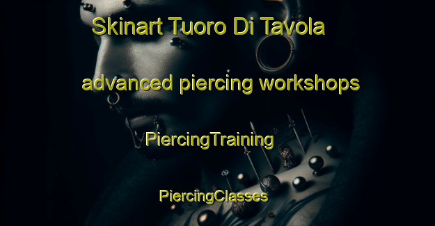 Skinart Tuoro Di Tavola advanced piercing workshops | PiercingTraining | PiercingClasses | SkinartTraining-Italy