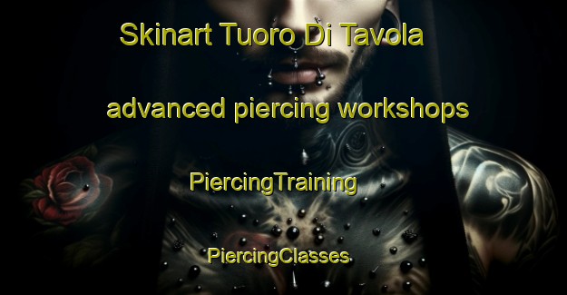 Skinart Tuoro Di Tavola advanced piercing workshops | PiercingTraining | PiercingClasses | SkinartTraining-Italy