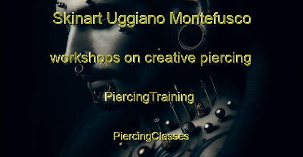 Skinart Uggiano Montefusco workshops on creative piercing | #PiercingTraining #PiercingClasses #SkinartTraining-Italy