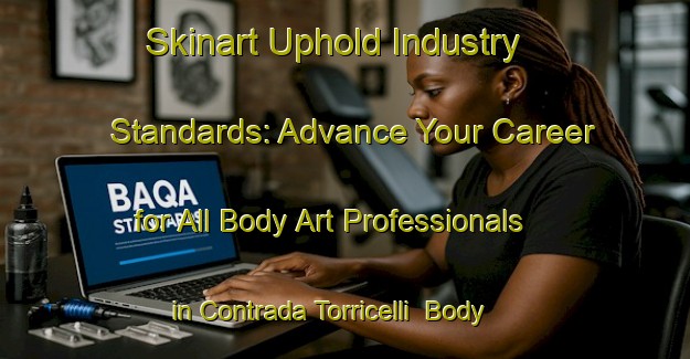 Skinart Uphold Industry Standards: Advance Your Career for All Body Art Professionals in Contrada Torricelli | Body Art Qualification Authority | BAQA-Italy
