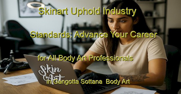 Skinart Uphold Industry Standards: Advance Your Career for All Body Art Professionals in Gangotta Sottana | Body Art Qualification Authority | BAQA-Italy