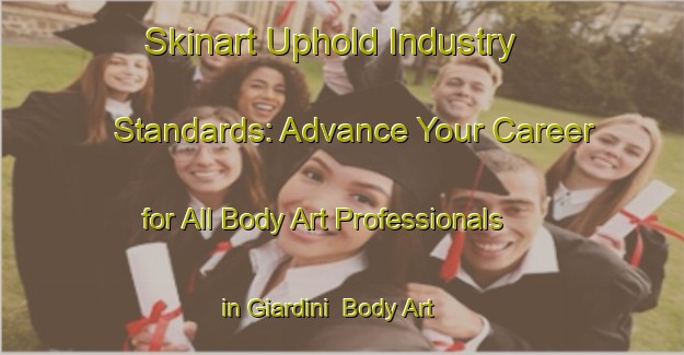 Skinart Uphold Industry Standards: Advance Your Career for All Body Art Professionals in Giardini | Body Art Qualification Authority | BAQA-Italy