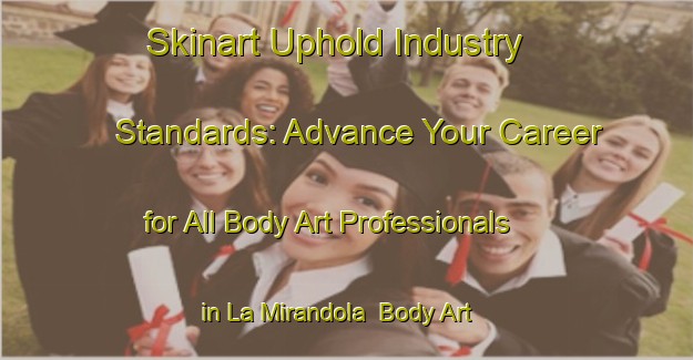 Skinart Uphold Industry Standards: Advance Your Career for All Body Art Professionals in La Mirandola | Body Art Qualification Authority | BAQA-Italy