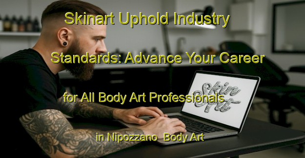 Skinart Uphold Industry Standards: Advance Your Career for All Body Art Professionals in Nipozzano | Body Art Qualification Authority | BAQA-Italy