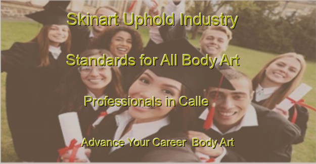 Skinart Uphold Industry Standards for All Body Art Professionals in Calle - Advance Your Career | Body Art Qualification Authority | BAQA-Italy